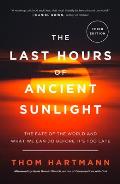 Last Hours of Ancient Sunlight The Fate of the World & What We Can Do Before Its Too Late