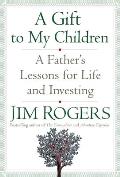 Gift to My Children A Fathers Lessons for Life & Investing