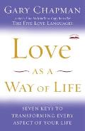 Love as a Way of Life Seven Keys to Transforming Every Aspect of Your Life