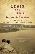 Lewis & Clark Through Indian Eyes Nine Indian Writers on the Legacy of the Expedition
