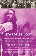 Stardust Lost: The Triumph, Tragedy, and Mishugas of the Yiddish Theater in America