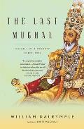 Last Mughal The Fall of a Dynasty Delhi 1857