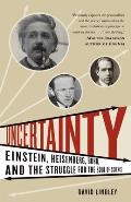 Uncertainty Einstein Heisenberg Bohr & the Struggle for the Soul of Science