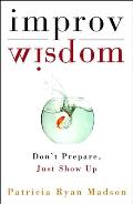 Improv Wisdom Dont Prepare Just Show Up