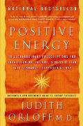 Positive Energy 10 Extraordinary Prescriptions for Transforming Fatigue Stress & Fear Into Vibrance Strength & Love