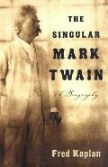 The Singular Mark Twain: The Singular Mark Twain: A Biography