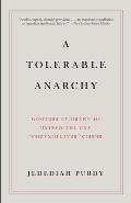 A Tolerable Anarchy: Rebels, Reactionaries, and the Making of American Freedom