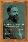 Armenian Golgotha A Memoir of the Armenian Genocide 1915 1918
