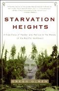 Starvation Heights A True Story of Murder & Malice in the Woods of the Pacific Northwest