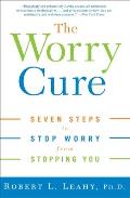 Worry Cure Seven Steps to Stop Worry from Stopping You