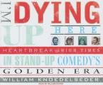 I'm Dying Up Here: Heartbreak and High Times in Standup Comedy's Golden Era