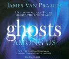 Ghosts Among Us: Uncovering the Truth about the Other Side