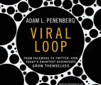 Viral Loop: From Facebook to Twitter, How Today's Smartest Businesses Grow Themselves