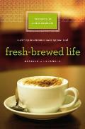 Fresh-Brewed Life Revised and Updated: A Stirring Invitation to Wake Up Your Soul