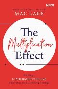 The Multiplication Effect: Building a Leadership Pipeline That Solves Your Leadership Shortage