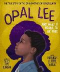 Opal Lee & What It Means to Be Free The True Story of the Grandmother of Juneteenth