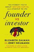 Founder Vs Investor: The Honest Truth about Venture Capital from Startup to IPO