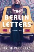 Berlin Letters A Cold War Novel