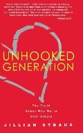 Unhooked Generation: The Truth about Why We're Still Single