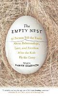 The Empty Nest: 31 Parents Tell the Truth about Relationships, Love, and Freedom After Children Fly the Coop