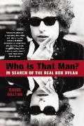 Who Is That Man In Search of the Real Bob Dylan