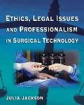 Ethics Legal Issues & Professionalism in Surgical Technology