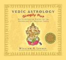 Vedic Astrology Simply Put An Illustrated Guide to the Astrology of Ancient India With CDROM