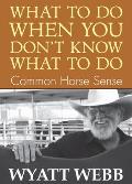 What to Do When You Don't Know What to Do: Common Horse Sense