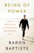 Being of Power The Nine Practices to Ignite an Empowered Life