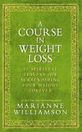 Course In Weight Loss 21 Spiritual Lessons for Surrendering Your Weight Forever