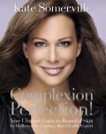 Complexion Perfection Your Ultimate Guide to Beautiful Skin by Hollywoods Leading Skin Health Expert