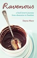 Ravenous A Food Lovers Journey from Obsession to Freedom
