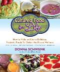 Cultured Food for Life How to Make & Serve Delicious Probiotic Foods for Better Health & Wellness