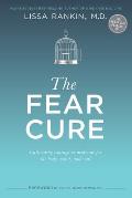 Fear Cure Cultivating Courage as Medicine for the Body Mind & Soul