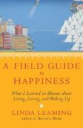 Field Guide to Happiness What I Learned in Bhutan About Living Loving & Waking Up