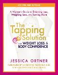 The Tapping Solution for Weight Loss & Body Confidence: A Woman's Guide to Stressing Less, Weighing Less, and Loving More