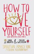 How to Love Yourself & Sometimes Other People Spiritual Advice for Modern Relationships