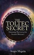 Toltec Secret Dreaming Practices of the Ancient Mexicans