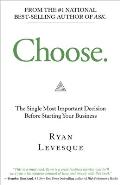 Choose: The Single Most Important Decision Before Starting Your Business