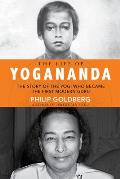 Life of Yogananda: The Story of the Yogi Who Became the First Modern Guru