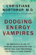 Dodging Energy Vampires An Empaths Guide to Evading Relationships That Drain You & Restoring Your Health & Power