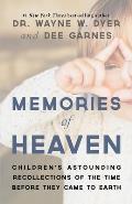 Memories of Heaven Childrens Astounding Recollections of the Time Before They Came to Earth
