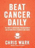 Beat Cancer Daily: 365 Days of Inspiration, Encouragement, and Action Steps to Survive and Thrive