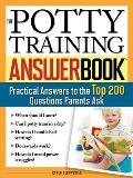 Potty Training Answer Book Practical Answers to the Top 200 Questions Parents Ask