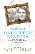Jewish Daughter Diaries True Stories of Being Loved Too Much by a Jewish Mother