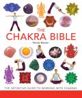 Chakra Bible The Definitive Guide to Chakra Energy