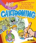 Art for Kids Cartooning The Only Cartooning Book Youll Ever Need to Be the Artist Youve Always Wanted to Be