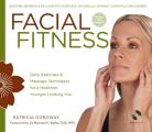 Facial Fitness Daily Exercises & Massage Techniques for a Healthier Younger Looking You