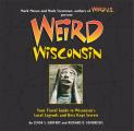 Weird Wisconsin, 20: Your Travel Guide to Wisconsin's Local Legends and Best Kept Secrets