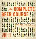 Complete Beer Course Boot Camp for Beer Geeks From Novice to Expert in Twelve Tasting Classes